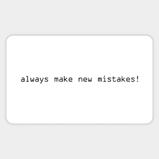 Always Make New Mistakes Magnet